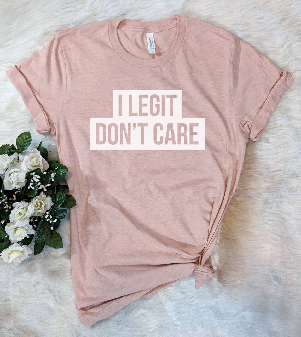 I Legit Don't Care - Funny Sassy T-Shirt