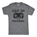 Mens Leave This to The Professional T Shirt Funny Nerdy Video Game Controller Unisex T-shirt, Sweatshirt, Hoodie, Long Sleeve Tee